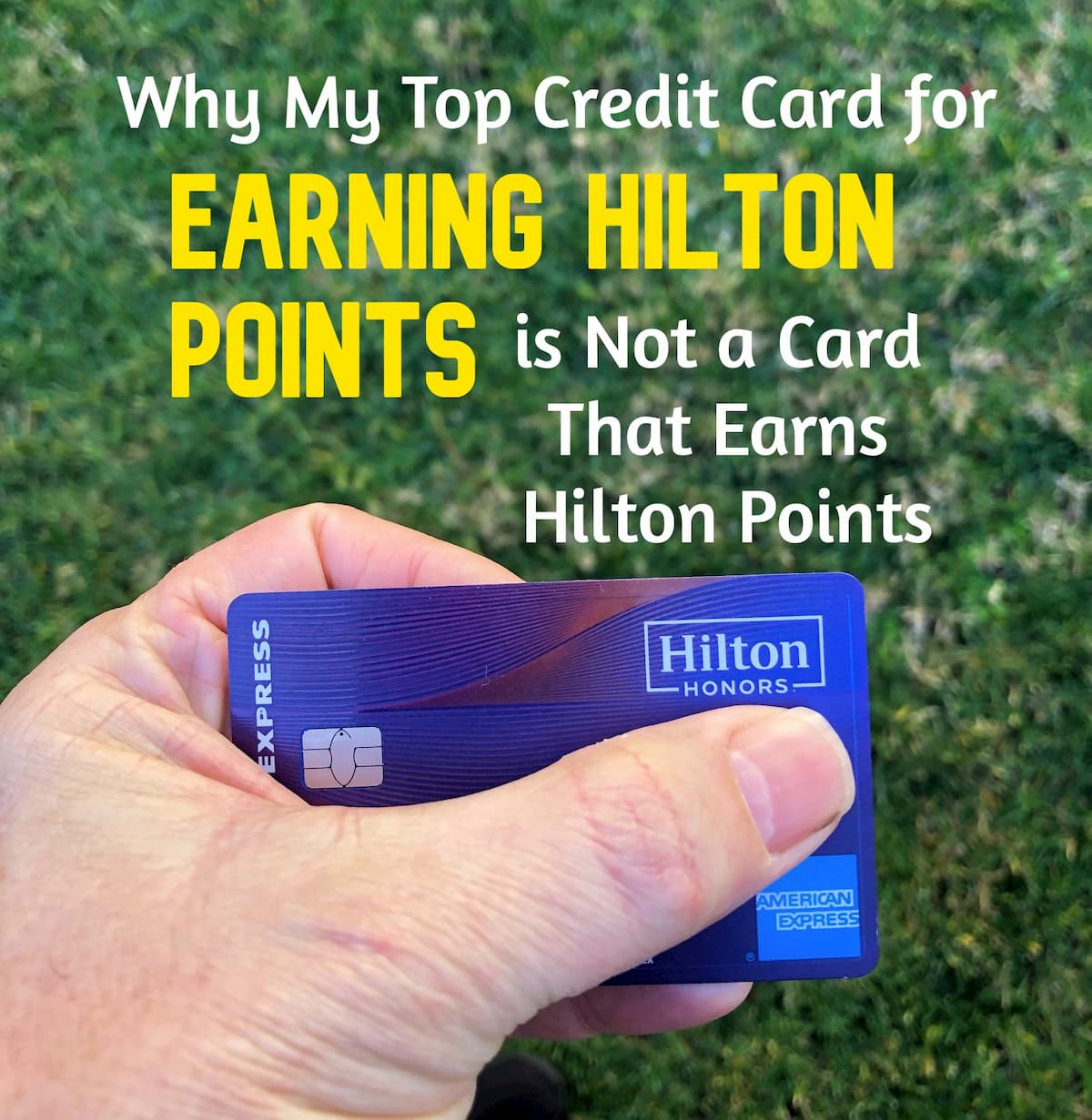 You are currently viewing Why My Top Credit Card For Earning Hilton Points Is Not A Card That Earns Hilton Points
