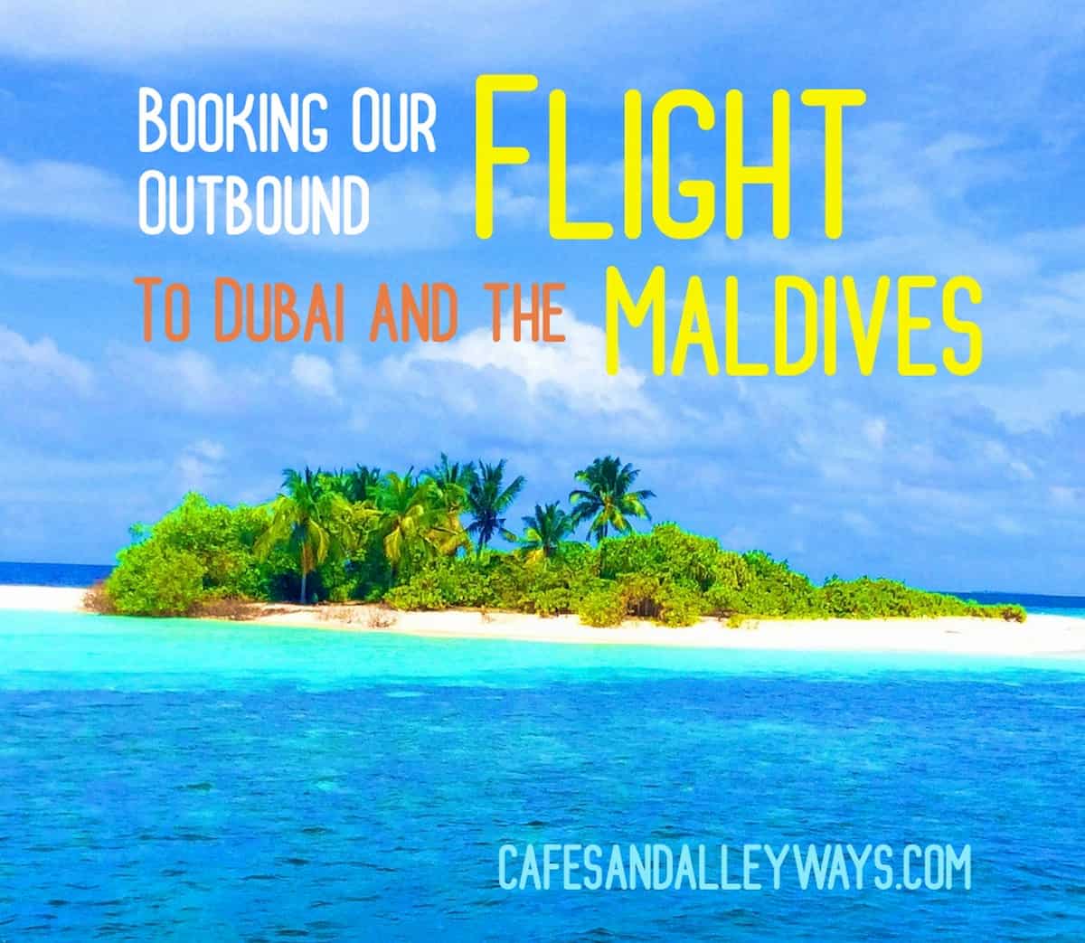 Booking Our Outbound Flight to Dubai and The Maldives