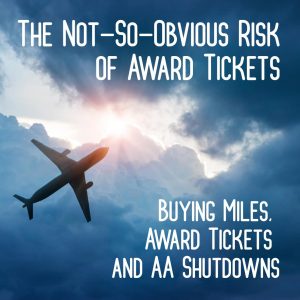 Read more about the article The Not-So-Obvious Risk of Award Tickets: Buying Miles, Award Tickets and AA Shutdowns