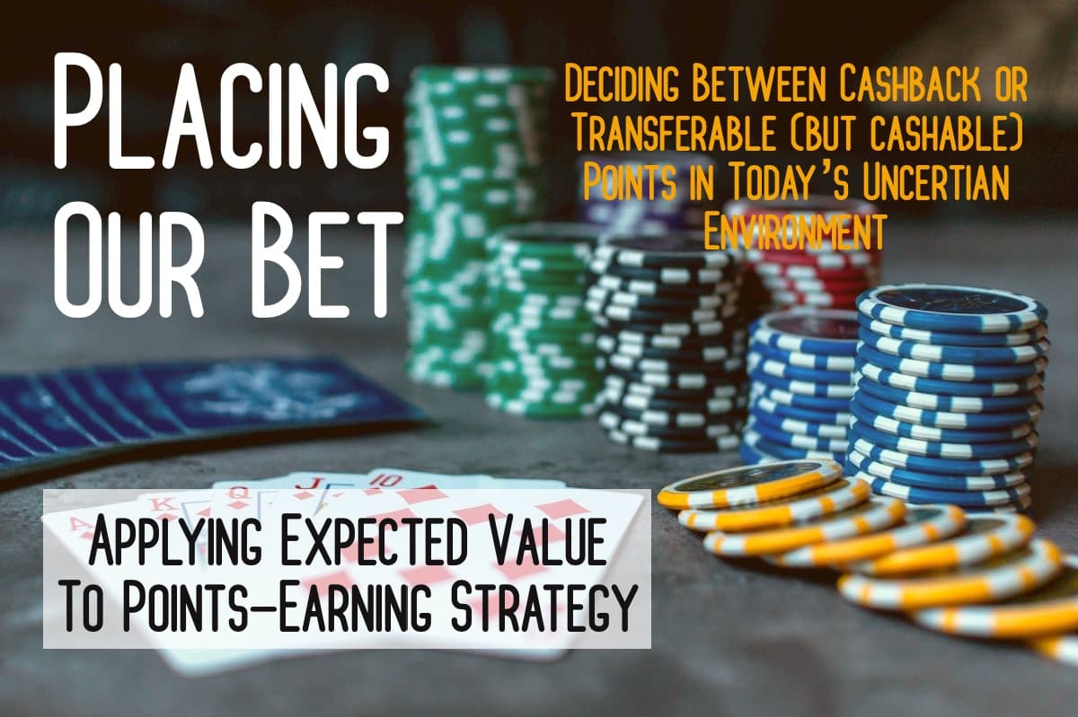 Placing Our Bet:  Deciding Between Cash back or Transferable (But Cashable) Points in Today’s Uncertain Environment