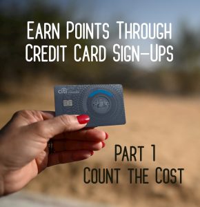 Read more about the article Earn Points Through Credit Card Sign Ups- Part 1: Count the Cost