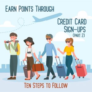 Earn Points Through Credit Card Sign Ups – Part 2: Ten Steps to Follow